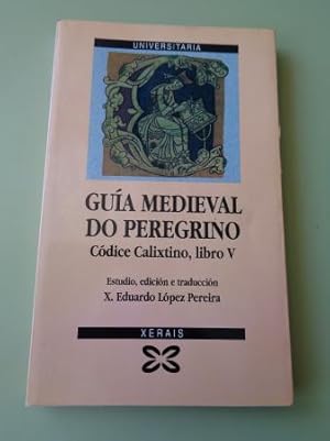 Guía medieval do peregrino. Códice Calixtino, libro V. (López Pereira, José Eduardo: Estudo, edic...