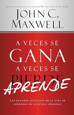 Imagen del vendedor de A Veces Se Gana - A Veces Aprende: Las Grandes Lecciones de la Vida Se Aprenden de Nuestras Perdidas a la venta por moluna