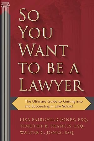 Imagen del vendedor de So You Want to Be a Lawyer: The Ultimate Guide to Getting Into and Succeeding in Law School a la venta por moluna