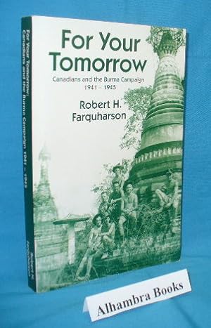 Immagine del venditore per For Your Tomorrow : Canadians and the Burma Campaign 1941-1945 venduto da Alhambra Books