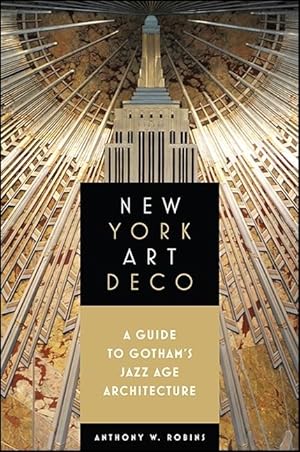 Bild des Verkufers fr New York Art Deco: A Guide to Gotham\ s Jazz Age Architecture zum Verkauf von moluna