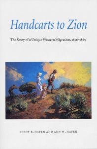 HANDCARTS TO ZION - The Story of a Unique Western Migration, 1856-1860