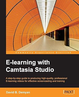 E-Learning with Camtasia Studio: A step-by-step guide to producing high-quality, professional E-l...