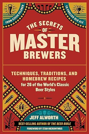 Bild des Verkufers fr The Secrets of Master Brewers: Techniques, Traditions, and Homebrew Recipes for 26 of the World\ s Classic Beer Styles, from Czech Pilsner to English zum Verkauf von moluna