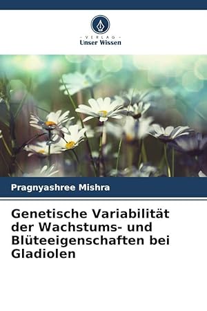 Seller image for Genetische Variabilitaet der Wachstums- und Blteeigenschaften bei Gladiolen for sale by moluna