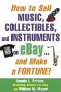 Seller image for How to Sell Music, Collectibles, and Instruments on eBay. And Make a Fortune for sale by moluna