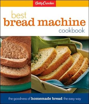 Bild des Verkufers fr Betty Crocker\ s Best Bread Machine Cookbook: The Goodness of Homemade Bread the Easy Way zum Verkauf von moluna