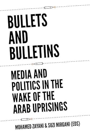 Bild des Verkufers fr Bullets and Bulletins: Media and Politics in the Wake of the Arab Uprisings zum Verkauf von moluna