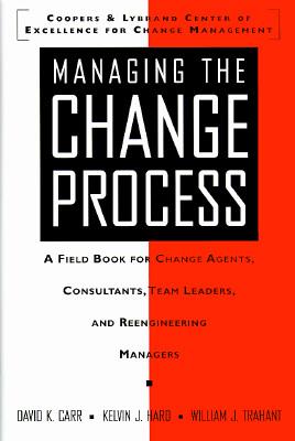 Immagine del venditore per Managing the Change Process: A Field Book for Change Agents, Team Leaders, and Reengineering Managers venduto da moluna