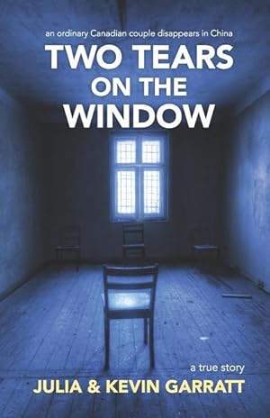 Seller image for Two Tears on the Window: An ordinary Canadian couple disappears in China. A true story. for sale by moluna