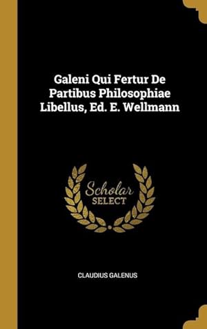 Bild des Verkufers fr Galeni Qui Fertur De Partibus Philosophiae Libellus, Ed. E. Wellmann zum Verkauf von moluna