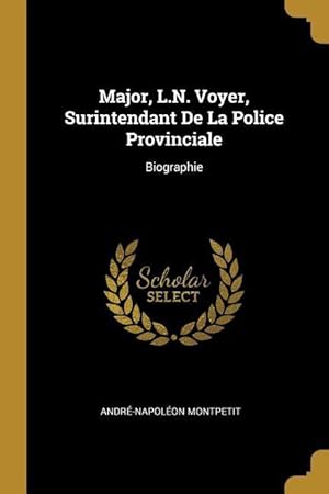 Seller image for Major, L.N. Voyer, Surintendant De La Police Provinciale: Biographie for sale by moluna