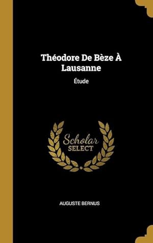 Image du vendeur pour Thodore De Bze  Lausanne: tude mis en vente par moluna