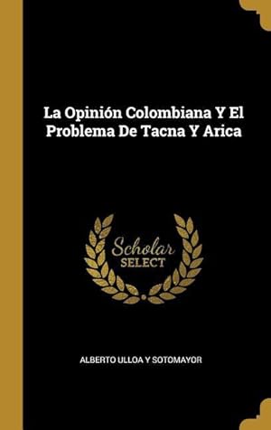 Bild des Verkufers fr La Opinin Colombiana Y El Problema De Tacna Y Arica zum Verkauf von moluna
