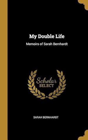 Image du vendeur pour My Double Life: Memoirs of Sarah Bernhardt mis en vente par moluna