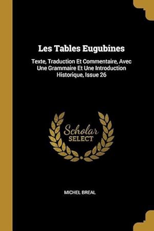 Bild des Verkufers fr Les Tables Eugubines: Texte, Traduction Et Commentaire, Avec Une Grammaire Et Une Introduction Historique, Issue 26 zum Verkauf von moluna