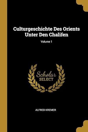 Bild des Verkufers fr Culturgeschichte Des Orients Unter Den Chalifen Volume 1 zum Verkauf von moluna