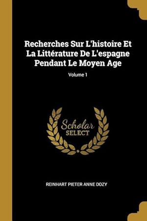Bild des Verkufers fr Recherches Sur L\ histoire Et La Littrature De L\ espagne Pendant Le Moyen Age Volume 1 zum Verkauf von moluna