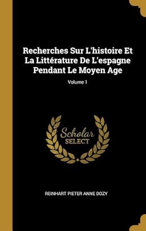 Bild des Verkufers fr Recherches Sur L\ histoire Et La Littrature De L\ espagne Pendant Le Moyen Age Volume 1 zum Verkauf von moluna