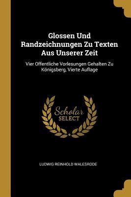 Imagen del vendedor de Glossen Und Randzeichnungen Zu Texten Aus Unserer Zeit: Vier Offentliche Vorlesungen Gehalten Zu Koenigsberg, Vierte Auflage a la venta por moluna