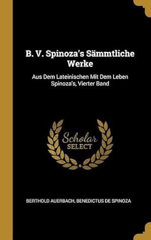 Bild des Verkufers fr B. V. Spinoza\ s Saemmtliche Werke: Aus Dem Lateinischen Mit Dem Leben Spinoza\ s, Vierter Band zum Verkauf von moluna