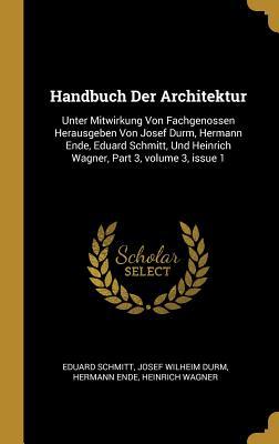 Immagine del venditore per Handbuch Der Architektur: Unter Mitwirkung Von Fachgenossen Herausgeben Von Josef Durm, Hermann Ende, Eduard Schmitt, Und Heinrich Wagner, Part venduto da moluna