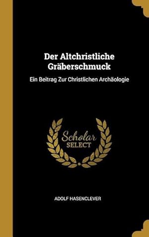 Bild des Verkufers fr Der Altchristliche Graeberschmuck: Ein Beitrag Zur Christlichen Archaeologie zum Verkauf von moluna