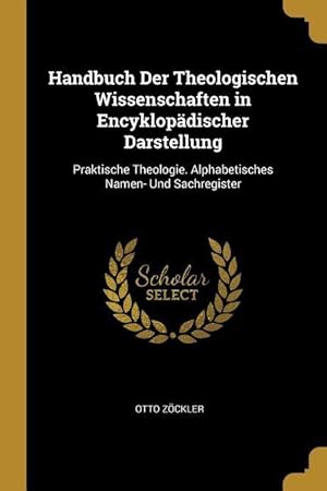 Bild des Verkufers fr Handbuch Der Theologischen Wissenschaften in Encyklopaedischer Darstellung: Praktische Theologie. Alphabetisches Namen- Und Sachregister zum Verkauf von moluna