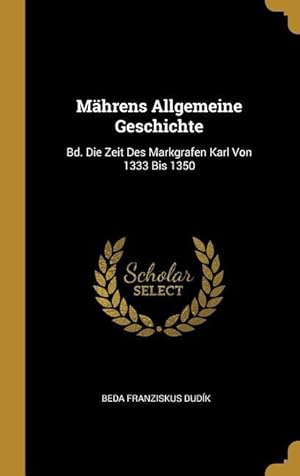 Bild des Verkufers fr Maehrens Allgemeine Geschichte: Bd. Die Zeit Des Markgrafen Karl Von 1333 Bis 1350 zum Verkauf von moluna