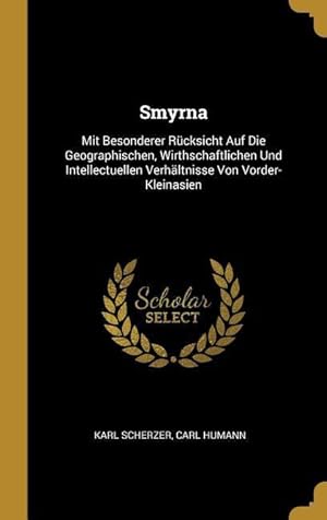 Bild des Verkufers fr Smyrna: Mit Besonderer Rcksicht Auf Die Geographischen, Wirthschaftlichen Und Intellectuellen Verhaeltnisse Von Vorder-Kleinas zum Verkauf von moluna