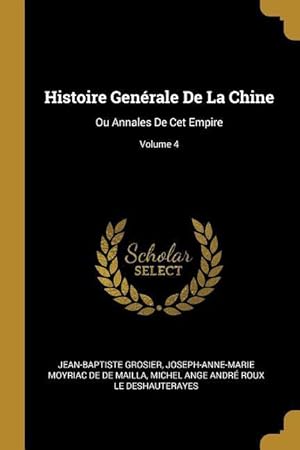 Image du vendeur pour Histoire Genrale De La Chine: Ou Annales De Cet Empire Volume 4 mis en vente par moluna