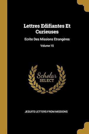 Bild des Verkufers fr Lettres Edifiantes Et Curieuses: Ecrite Des Missions Etrangres Volume 15 zum Verkauf von moluna