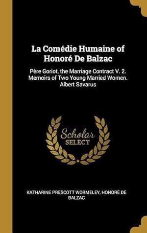 Image du vendeur pour La Comdie Humaine of Honor De Balzac: Pre Goriot, the Marriage Contract V. 2. Memoirs of Two Young Married Women. Albert Savarus mis en vente par moluna