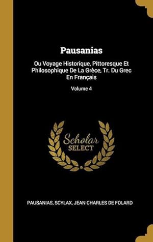 Image du vendeur pour Pausanias: Ou Voyage Historique, Pittoresque Et Philosophique De La Grce, Tr. Du Grec En Franais Volume 4 mis en vente par moluna