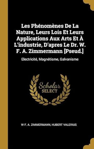 Bild des Verkufers fr Les Phnomnes De La Nature, Leurs Lois Et Leurs Applications Aux Arts Et  L\ industrie, D\ apres Le Dr. W. F. A. Zimmermann [Pseud.]: Electricit, Mag zum Verkauf von moluna