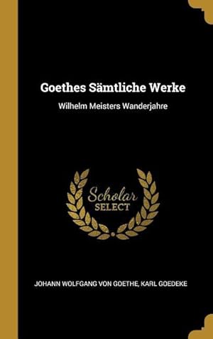 Bild des Verkufers fr Goethes Saemtliche Werke: Wilhelm Meisters Wanderjahre zum Verkauf von moluna