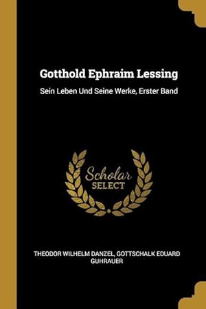 Seller image for Gotthold Ephraim Lessing: Sein Leben Und Seine Werke, Erster Band for sale by moluna
