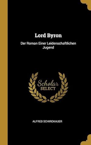 Bild des Verkufers fr Lord Byron: Der Roman Einer Leidenschaftlichen Jugend zum Verkauf von moluna