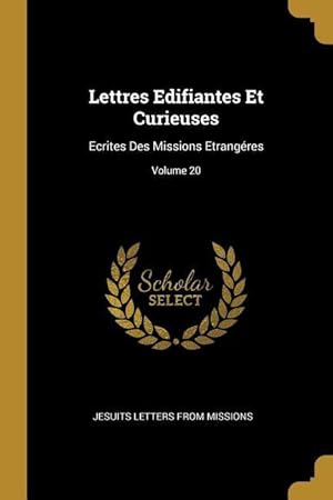 Bild des Verkufers fr Lettres Edifiantes Et Curieuses: Ecrites Des Missions Etrangres Volume 20 zum Verkauf von moluna