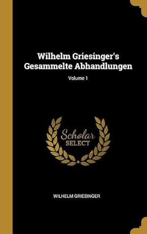 Bild des Verkufers fr Wilhelm Griesinger\ s Gesammelte Abhandlungen Volume 1 zum Verkauf von moluna