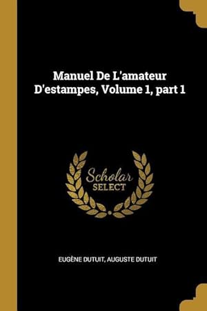 Bild des Verkufers fr Manuel De L\ amateur D\ estampes, Volume 1, part 1 zum Verkauf von moluna