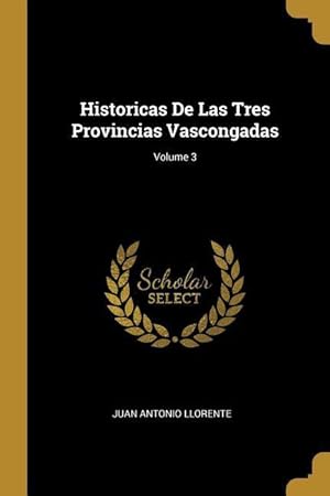 Bild des Verkufers fr Historicas De Las Tres Provincias Vascongadas Volume 3 zum Verkauf von moluna