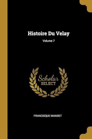 Image du vendeur pour Histoire Du Velay Volume 7 mis en vente par moluna