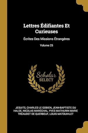Imagen del vendedor de Lettres difiantes Et Curieuses: crites Des Missions trangres Volume 25 a la venta por moluna