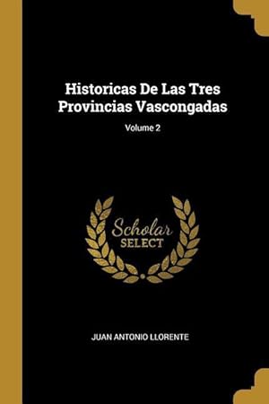 Bild des Verkufers fr Historicas De Las Tres Provincias Vascongadas Volume 2 zum Verkauf von moluna
