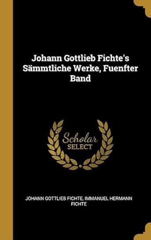 Bild des Verkufers fr Johann Gottlieb Fichte\ s Saemmtliche Werke, Fuenfter Band zum Verkauf von moluna