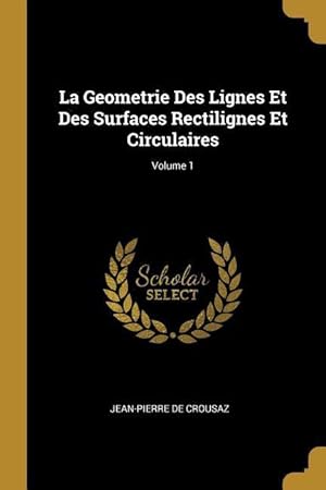 Bild des Verkufers fr La Geometrie Des Lignes Et Des Surfaces Rectilignes Et Circulaires Volume 1 zum Verkauf von moluna
