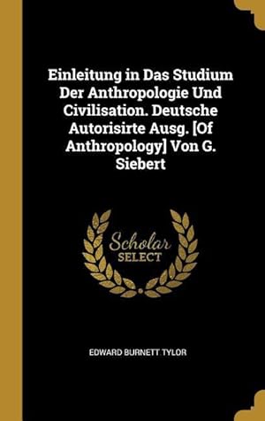 Bild des Verkufers fr Einleitung in Das Studium Der Anthropologie Und Civilisation. Deutsche Autorisirte Ausg. [of Anthropology] Von G. Siebert zum Verkauf von moluna