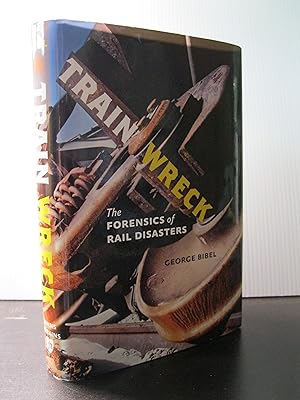 TRAIN WRECKS: THE FORENSICS OF RAIL DISASTERS