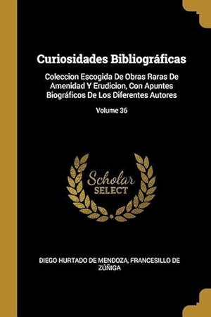 Seller image for Curiosidades Bibliogrficas: Coleccion Escogida De Obras Raras De Amenidad Y Erudicion, Con Apuntes Biogrficos De Los Diferentes Autores Volume 3 for sale by moluna